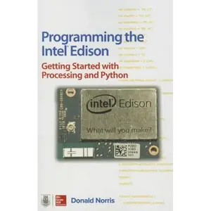 Programming the Intel Edison: Getting Started with Processing and Python - Paperback