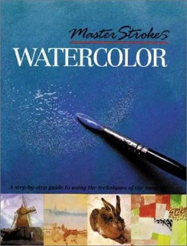 USED-Master Strokes: Watercolor: A Step-by-Step Guide to Using the Techniques of the Masters by Hazel Harrison (Paperback)