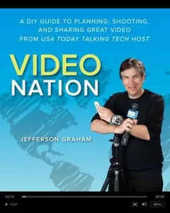 USED-Video Nation: A DIY Guide to Planning, Shooting, and Sharing Great Video from USA Today's Talking Tech Host by Graham, Jefferson (Paperback)