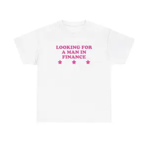 100% Cotton Looking For A Man In Finance Unisex Tee Y2K Chaotic Unhinged Iconic Ironic Sassy Edgy Party Cute Top Funny Meme Girl Shirt