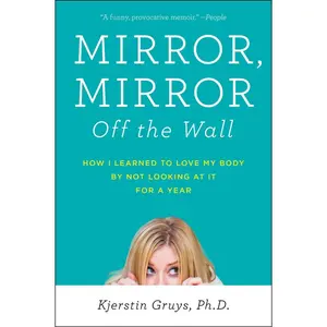 USED-Mirror, Mirror Off the Wall: How I Learned to Love My Body by Not Looking at It for a Year by Gruys, Kjerstin (Paperback)