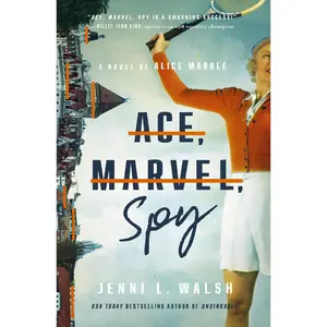Ace, Marvel, Spy: A Novel of Alice Marble by Jenni L Walsh [Paperback Book]