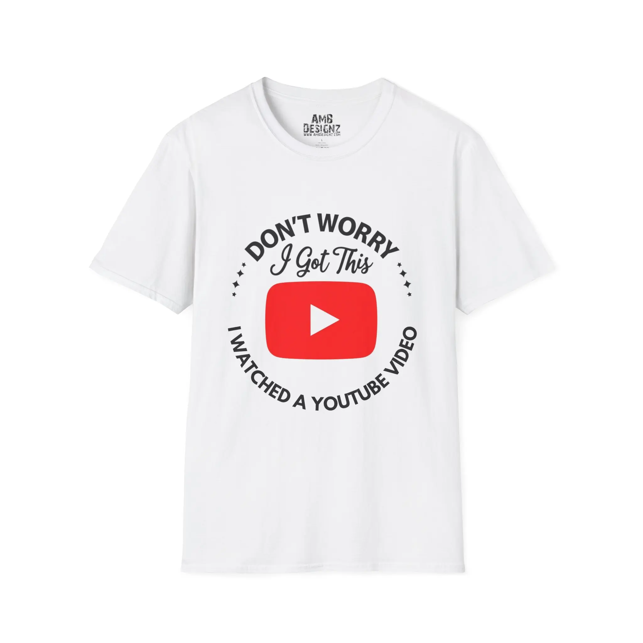 T-Shirt — "Don't Worry I Got This, I Watched a YouTube Video" Funny YouTuber Tee