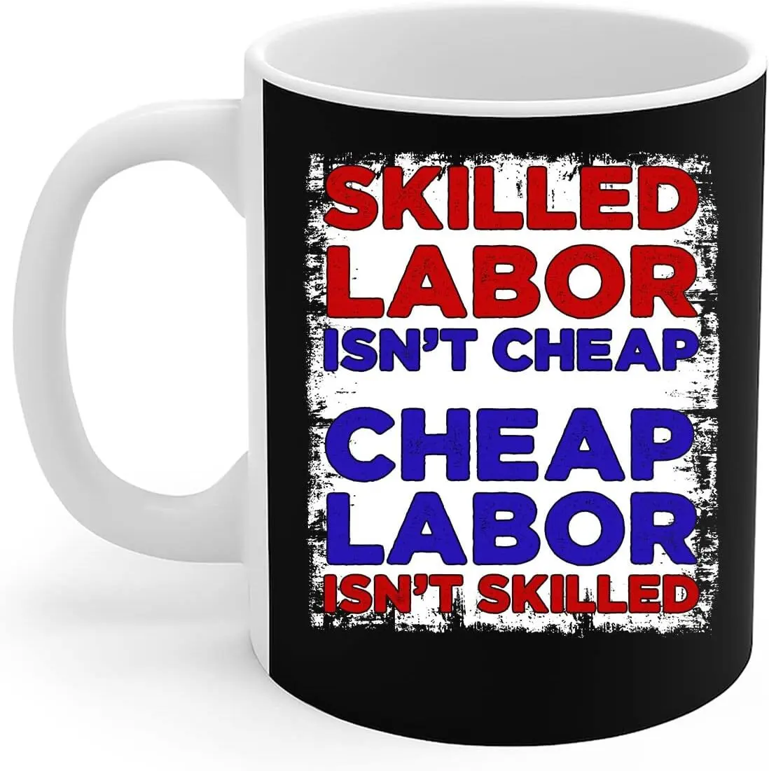 Laborers Mug Vintage Skilled Labor Isn't Cheap Cheap Labor Isn't Skilled Gift Coffee Mug 11oz