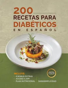 200 RECETAS PARA DIABÉTICOS EN ESPAÑOL: Fáciles y saludables para diabetes tipo 2 y prediabetes, con plan nutricional y recursos extra para controlar la glucosa sin miedo.