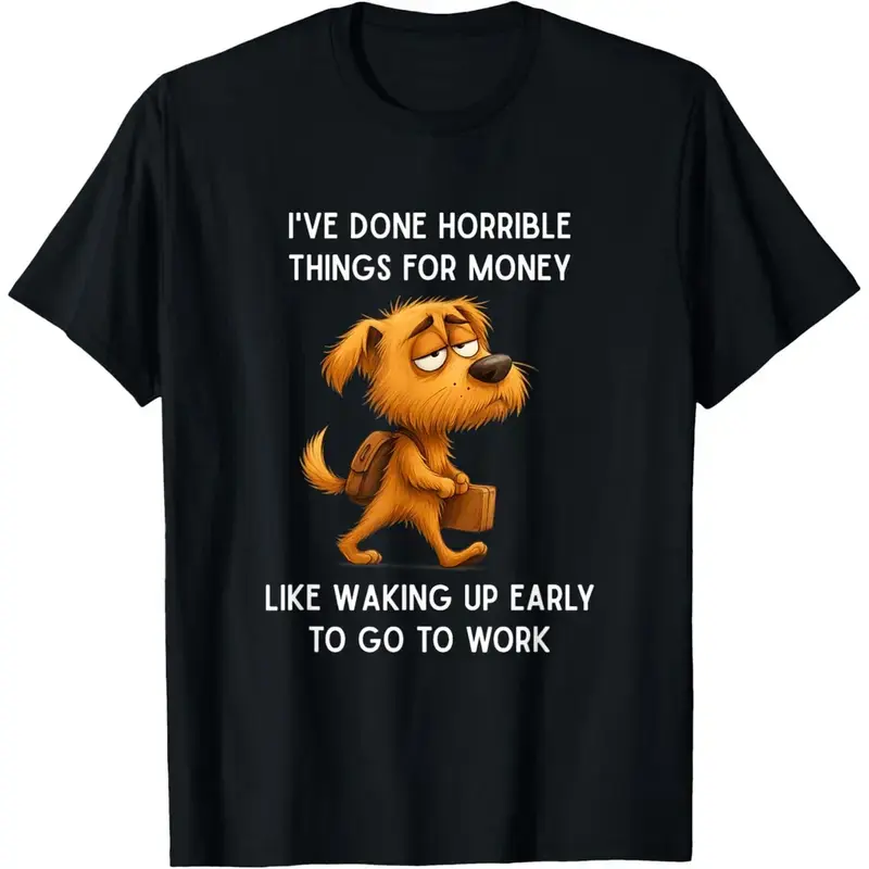 Funny I've Done Horrible Things for Money Like Waking Up T-Shirt A312
