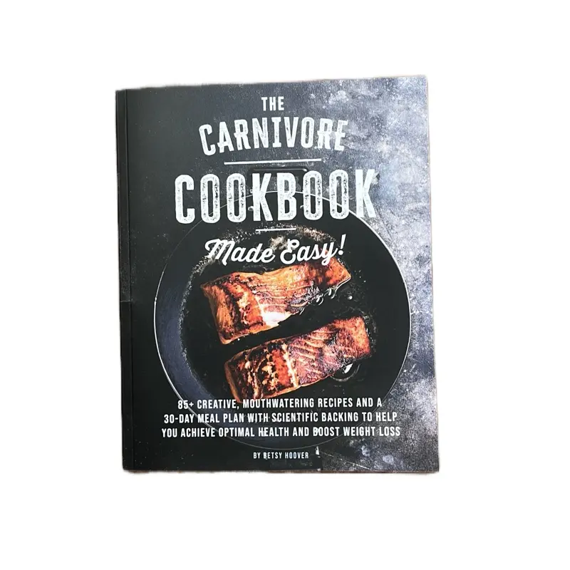 The Carnivore Cookbook Made Easy! 85+ Creative Mouthwatering Recipes with a 30-Day Meal Plan for Optimal Health and Weight Loss
