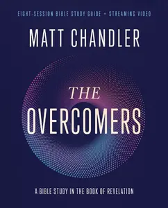 USED-The Overcomers Bible Study Guide Plus Streaming Video: A Bible Study in the Book of Revelation by Chandler, Matt (Paperback)