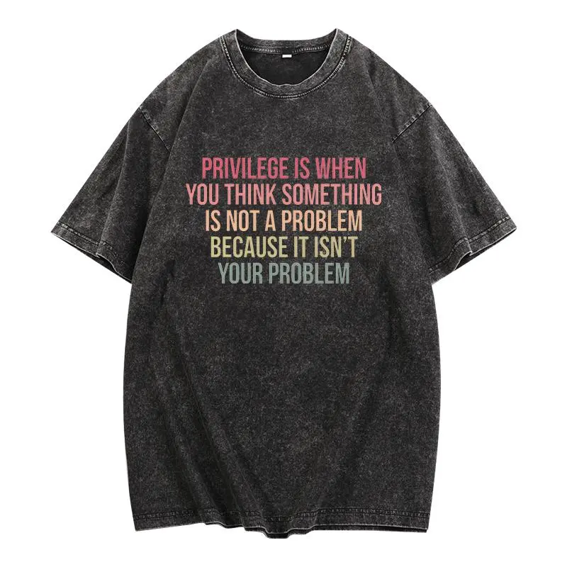 Privilege is When You Think Something Isn't a Problem Vintage washed cotton T-shirt, Hoodie and Sweatshirt for autumn and winter,Retro Feminist Gift Shirt, Empowering Tee for Women Female Women's Rights Tshirts