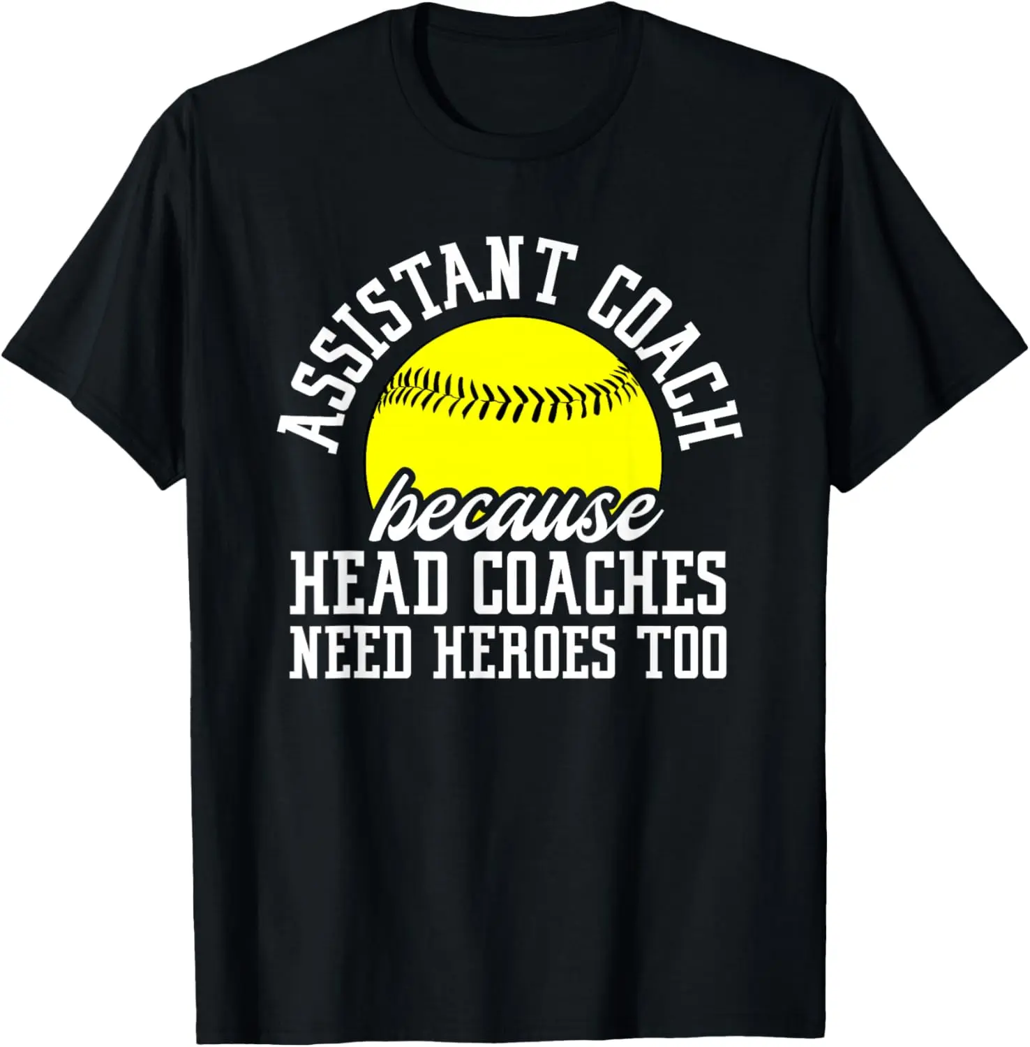 Softball Assistant Coach Because Head Coaches Need Heroes Summer Casual Short Sleeve Cotton T-Shirt