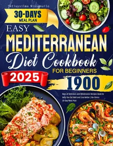 2025 Easy Mediterranean Diet Cookbook for Beginners: 1900 Days of Delicious and Wholesome Recipes Book to Help You Eat Well and Live Better | No-Stress 30-Day Meal Plan Paperback