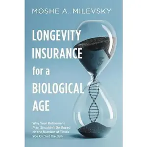 USED-Longevity Insurance for a Biological Age: Why your retirement plan shouldn't be based on the number of times you circled the sun by Milevsky, Moshe Arye (Paperback)