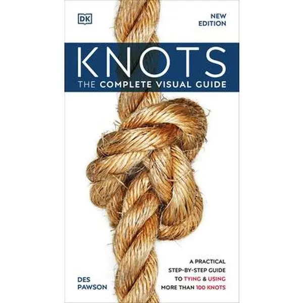 Knots: The Complete Visual Guide -- DK, Paperback