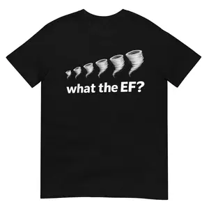 What the EF Scale? Tornado Storm Chaser Meteorology Humor T-Shirt