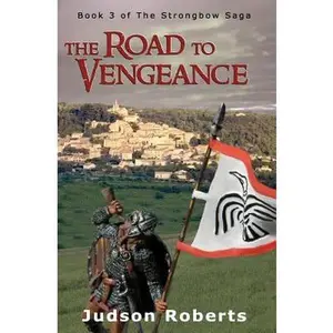 USED-The Road to Vengeance: The Strongbow Saga by Roberts, Judson (Paperback)