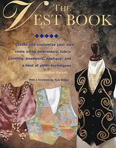 USED-The Vest Book: Create and Customize Your Own Vests Using Embroidery, Fabric Painting, Beadwork, Applique, and a Host of Other Techniques by Jacqueline Farrell (Paperback)