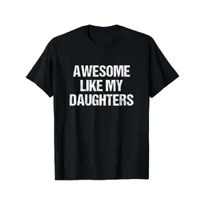 Father's Day Gift Awesome Like My Daughters Mom Dad Mother's Day Father's Day T-Shirt Graphic Graphic Tees