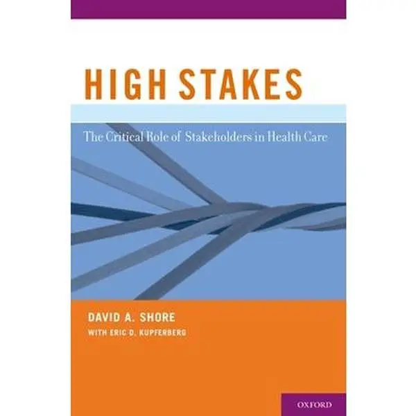 Used English Hard Cover Book: High Stakes - The Critical Role of Stakeholders in Health Care by David A. Shore, Focused on Greater Stakeholder Engagement, Health Care Debates