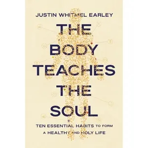 The Body Teaches the Soul: Ten Essential Habits to Form a Healthy and Holy Life