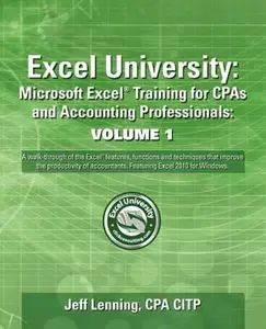 USED-Excel University: Microsoft Excel Training for CPAs and Accounting Professionals: Volume 1: Featuring Excel 2010 for Windows by Lenning Cpa, Jeff (Paperback)