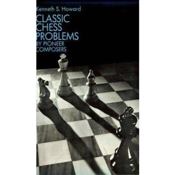USED Book - Classic Chess Problems by Pioneer Composers (Dover Chess) by Kenneth S. Howard (Paperback) - english