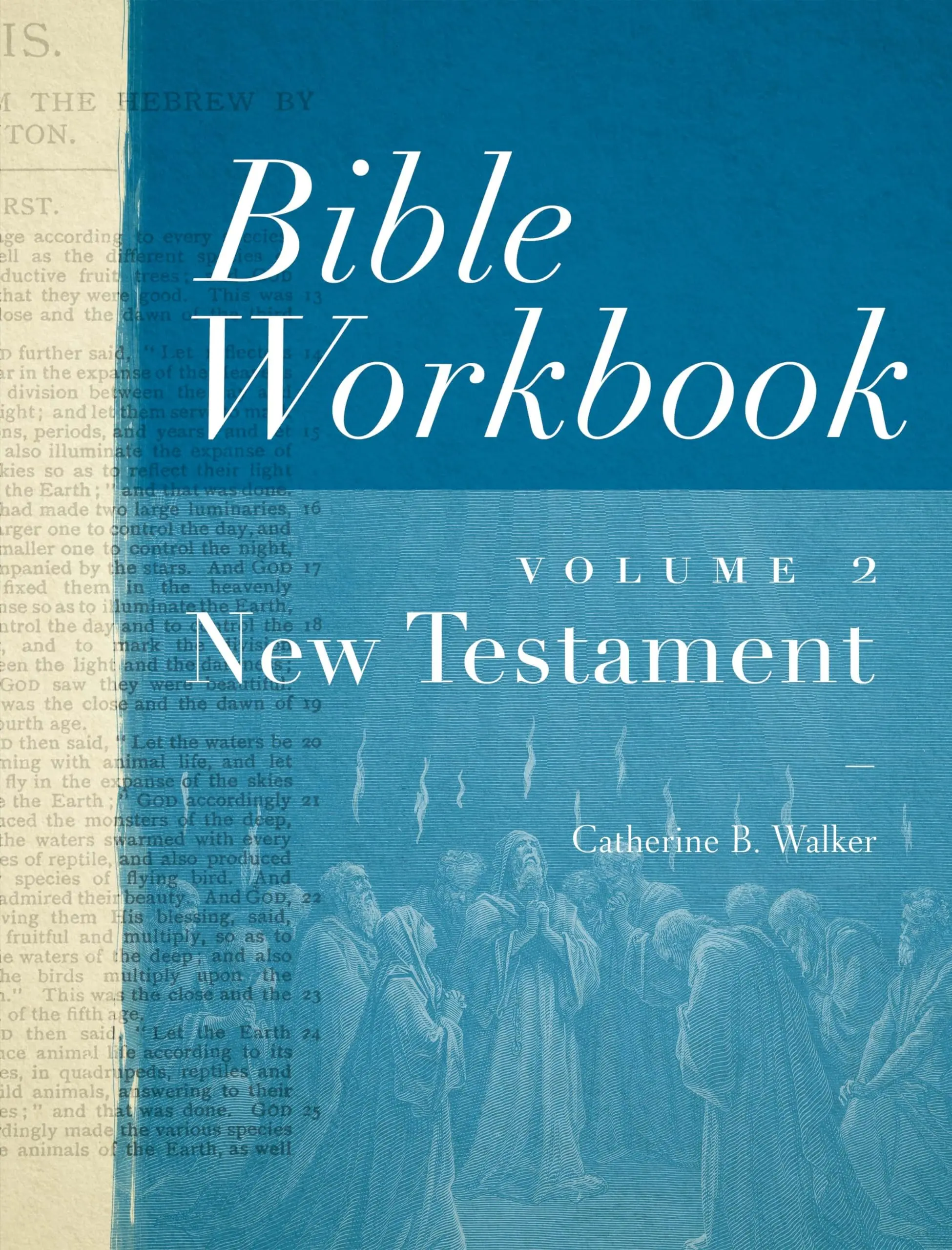 Bible Workbook Volume 2 New Testament: Volume 2 -- Catherine B. Walker - Paperback