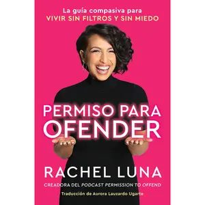 Permission to Offend \ Permiso para ofender (Spanish edition): La guía compasiva para vivir sin filtros y sin miedo by Rachel Luna||Aurora Lauzardo Ugarte [Paperback Book]