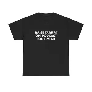 RAISE TARIFFS ON PODCAST EQUIPMENT Tee - Black