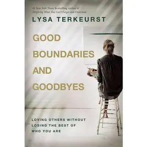 USED-Good Boundaries and Goodbyes: Loving Others Without Losing the Best of Who You Are by TerKeurst, Lysa (Hardcover)