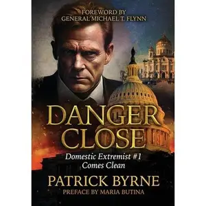 Danger Close: Domestic Extremist #1 Comes Clean -- Patrick Byrne, Hardcover