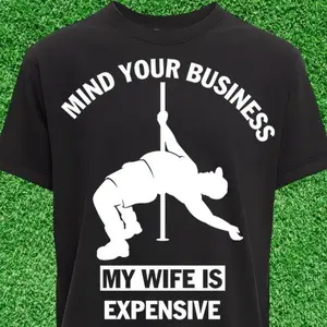 Mind Your Business My Wife Is Expensive Black Shirt or Hoodie