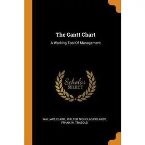 USED-The Gantt Chart: A Working Tool of Management by Clark, Wallace (Paperback)