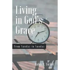 USED-Living in God's Grace from Sunday to Sunday by Robin D. Tucker (Paperback)