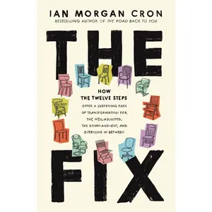 The Fix: How the Twelve Steps Offer a Surprising Path of Transformation for the Well-Adjusted, the Down-And-Out, and Everyone in Between -- Ian Morgan Cron - Hardcover
