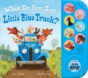 What Do You Say, Little Blue Truck? Sound Book by Alice Schertle||Jill McElmurry [Merchandise Book]