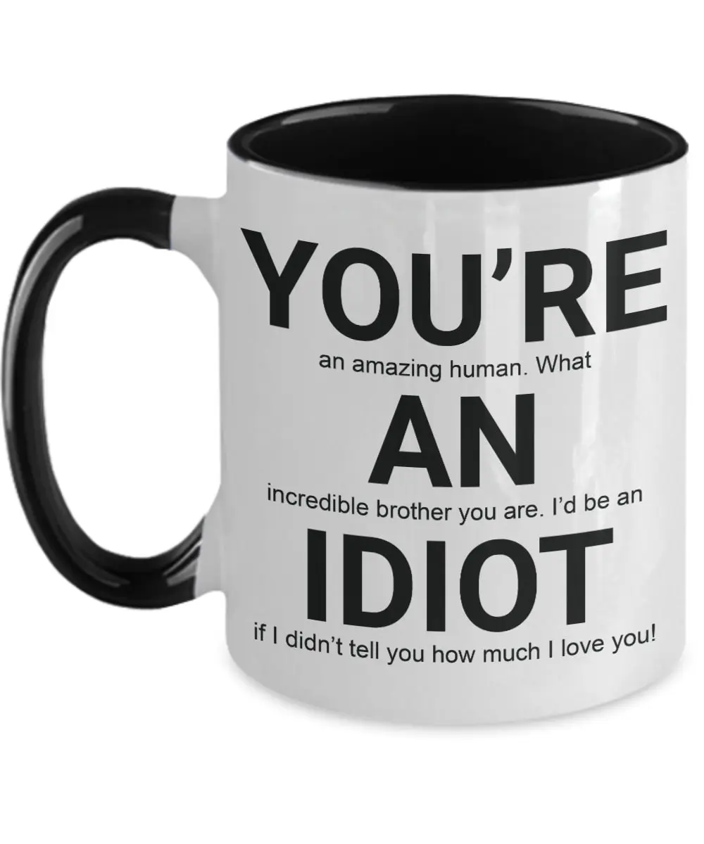 You're An Amazing Human Idiot Coffee Mug, Gift Mug For Brother From Sister, Siblings Cup, Brother Gift Coffee Mug, Gift For Him, 11 15oz Ceramic Cup
