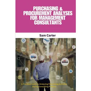 Purchasing & Procurement Analyses for Management Consultants: Procurement Analysis, Purchasing Strategy, Spend Analysis, Management Consulting, ... Dashboards, Total Cost of Ownership Paperback – April 21, 2025