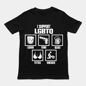 I Support LGBTQ Shirt, Liquor, Guns, Beers, Titties, Quickies Tee, Funny Meme Shirt, Cotton Unisex Shirt, Trendy Shirt, Crew neck for Man, for Woman, Tshirt for Daily Wear, Gift for Everyone