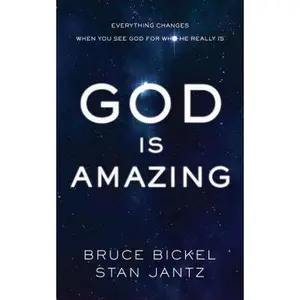 USED-God Is Amazing: Everything Changes When You See God for Who He Really Is by Bruce Bickel (Hardcover)