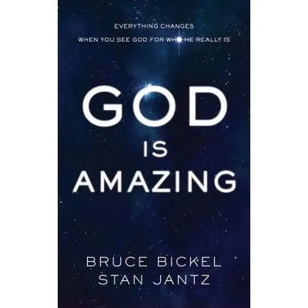 USED-God Is Amazing: Everything Changes When You See God for Who He Really Is by Bruce Bickel (Hardcover)