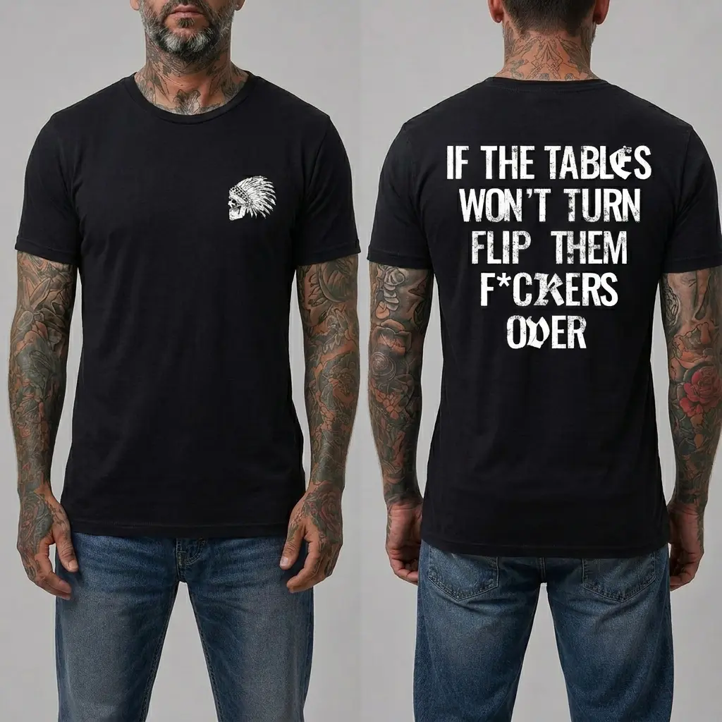Men's Funny Motivational Graphic T-Shirt - “If The Tables Won't Turn Flip Them Fkrs Over” Back Print Tee, Bold Streetwear Cotton Shirt for Men, Vintage Rebel Quote Graphic Tee, Casual Biker Gym Everyday Outfit Shirt S-4XL
