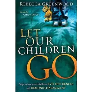 USED Book - Let Our Children Go: Steps to Free Your Child from Evil Influences and Demonic Harassment by Greenwood, Rebecca (Paperback) - english