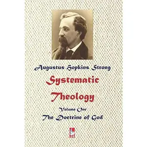 USED-Systematic Theology: Volume 1: The Doctrine of God. Edited and Indexed. (AJBT Classics) by Augustus Hopkins Strong LL.D. (Paperback)