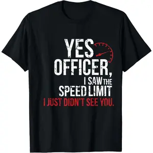 Yes Officer Speeding Shirt - For Car Enthusiasts & Mechanics T-Shirt Graphic tees