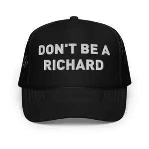 Don't Be A Richard Foam Trucker Hat