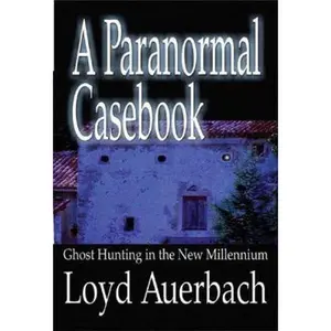 USED-A Paranormal Casebook: Ghost Hunting in the New Millennium by Loyd Auerbach (Paperback)