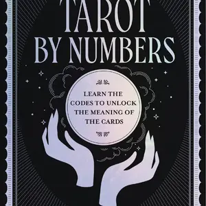 Tarot by Numbers Learn the Codes that Unlock the Meaning of the Cards