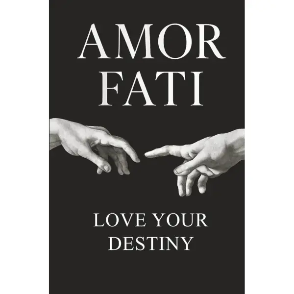 Amor Fati: Love your Destiny