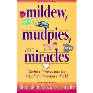 USED-Mildew, Mudpies, and Miracles: Gleeful Glimpses into the Whirl of a Woman's World by Bernadette McCarver Snyder (Paperback)