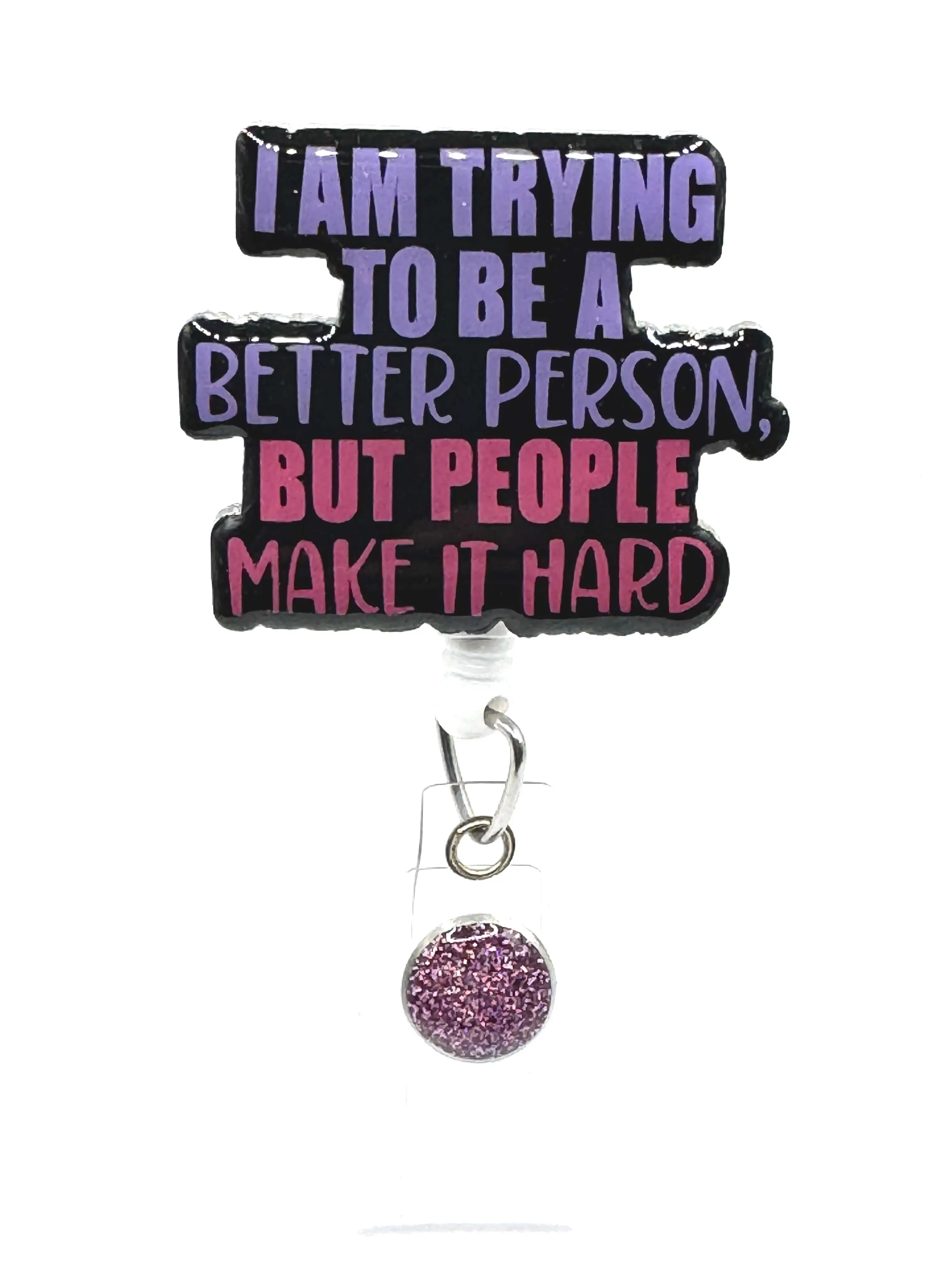 I Am Trying To Be A Better Person Badge Reel 2” Retractable Swivel Alligator Clip Nurse Office Pharmacy with Pink Glitter Charm